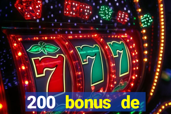 200 bonus de bienvenue casino