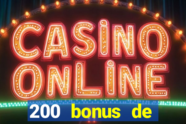 200 bonus de bienvenue casino