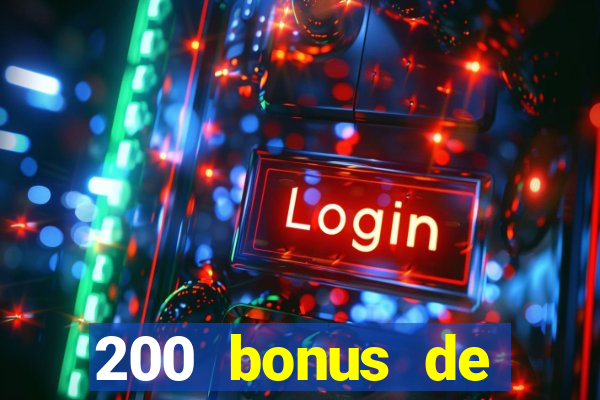 200 bonus de bienvenue casino