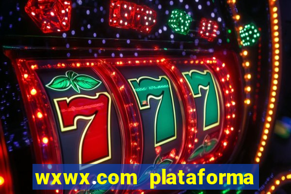 wxwx.com plataforma de jogos