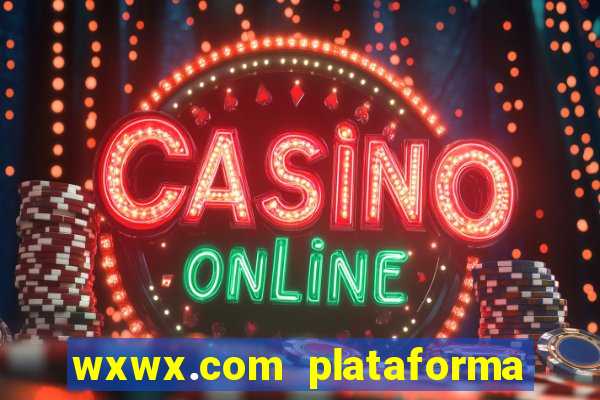 wxwx.com plataforma de jogos