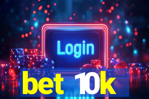 bet 10k