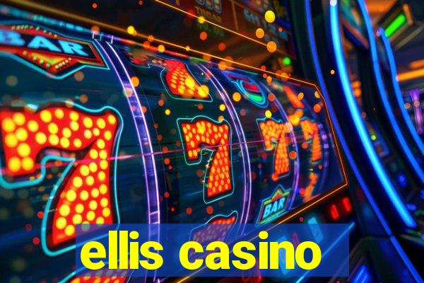 ellis casino