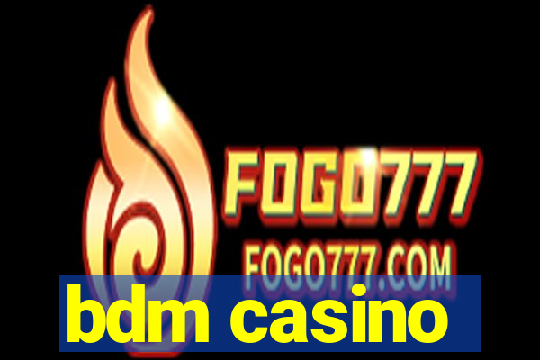 bdm casino