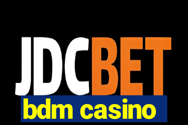 bdm casino