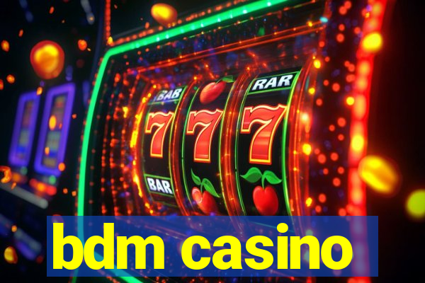 bdm casino