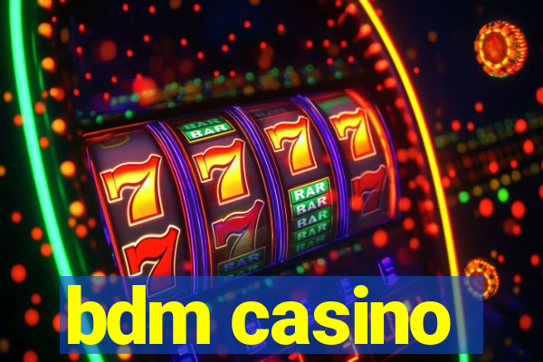 bdm casino