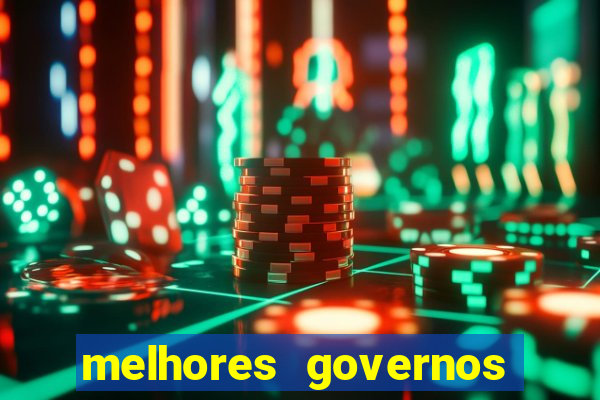 melhores governos do brasil