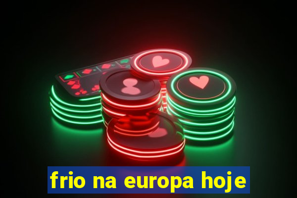 frio na europa hoje