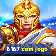 6167 com jogo