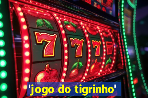 'jogo do tigrinho'