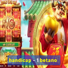 handicap - 1 betano