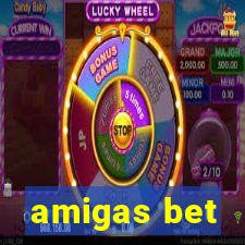 amigas bet