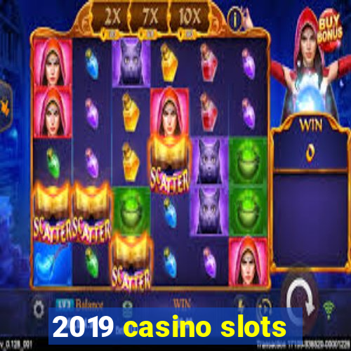 2019 casino slots