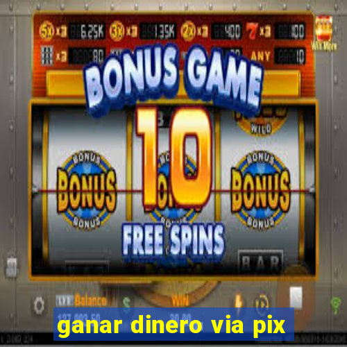 ganar dinero via pix