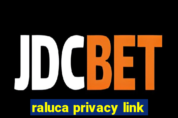 raluca privacy link