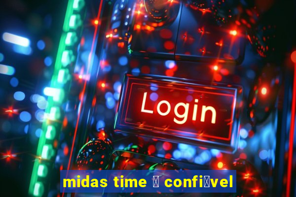 midas time 茅 confi谩vel