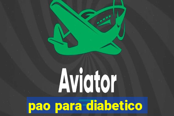 pao para diabetico