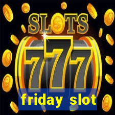 friday slot