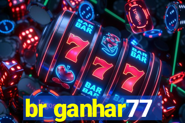 br ganhar77