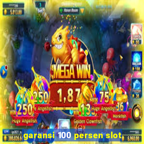 garansi 100 persen slot