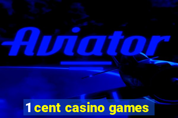 1 cent casino games