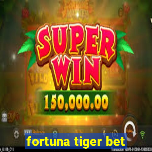 fortuna tiger bet