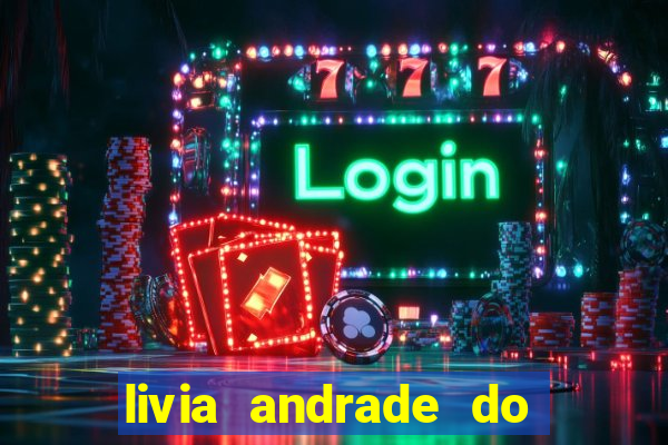 livia andrade do silvio santos nua