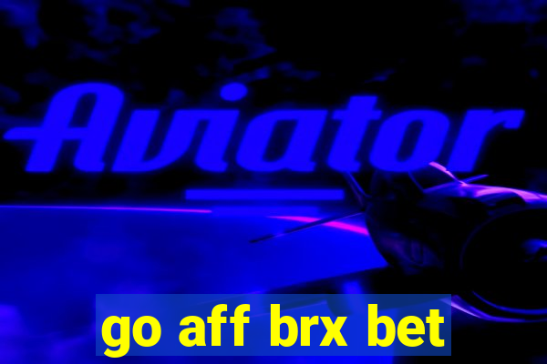 go aff brx bet