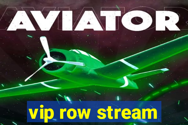 vip row stream