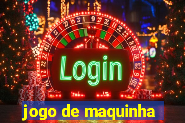 jogo de maquinha