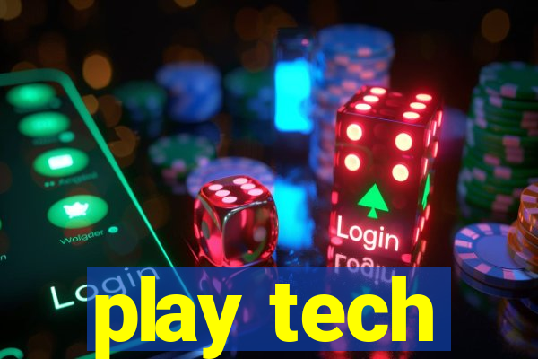 play tech