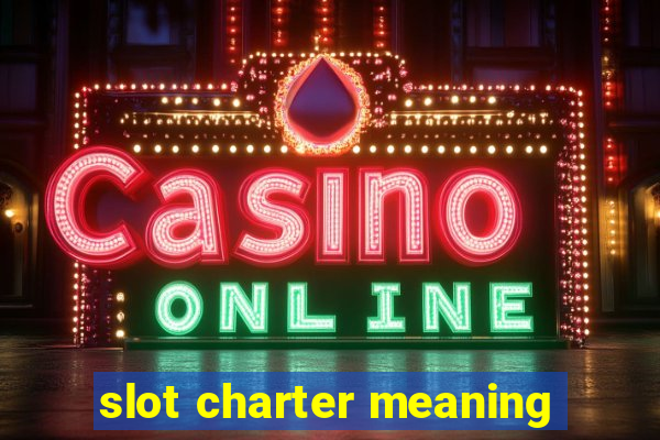 slot charter meaning