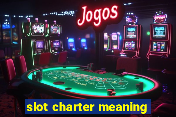 slot charter meaning