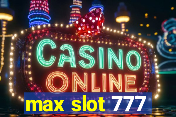 max slot 777