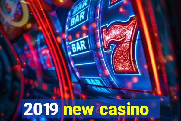 2019 new casino