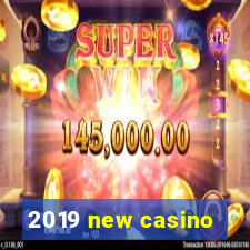 2019 new casino