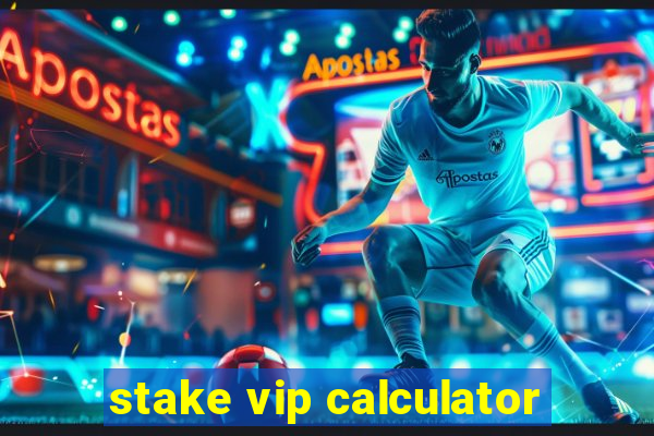 stake vip calculator