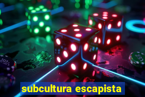 subcultura escapista