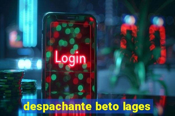 despachante beto lages