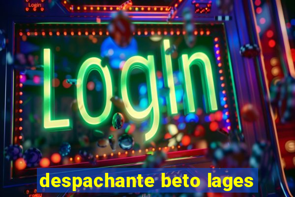 despachante beto lages