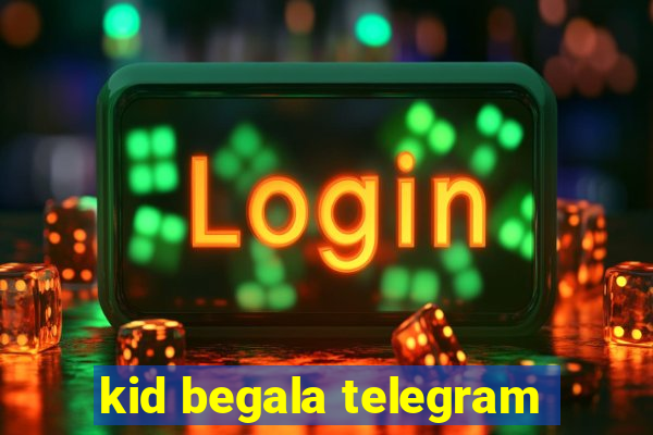 kid begala telegram