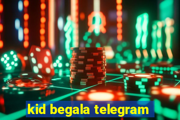 kid begala telegram