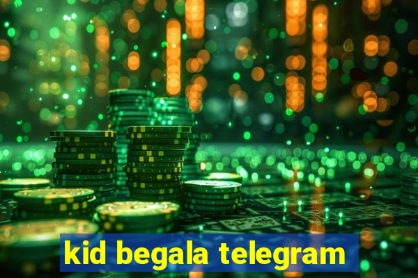 kid begala telegram