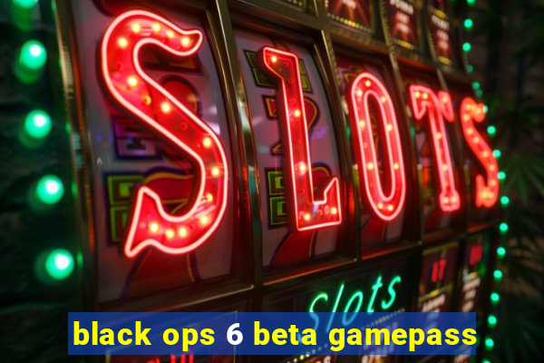 black ops 6 beta gamepass