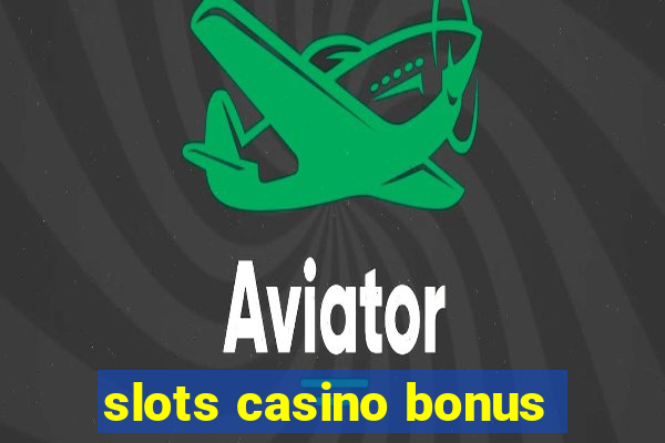 slots casino bonus