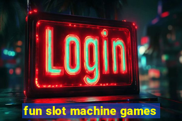 fun slot machine games