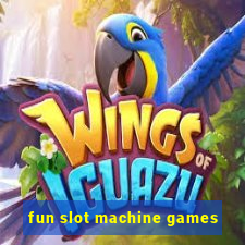 fun slot machine games