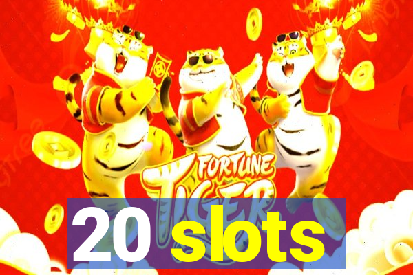 20 slots