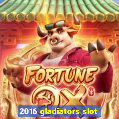 2016 gladiators slot